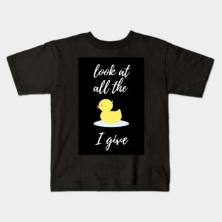 Look At All The Ducks I Give Kids T-Shirt